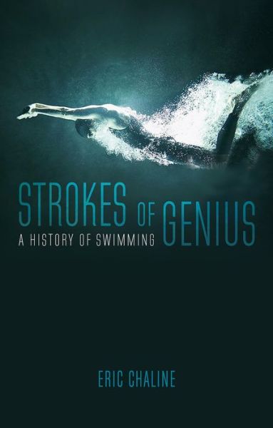 Cover for Eric Chaline · Strokes of Genius: A History of Swimming (Hardcover Book) (2017)