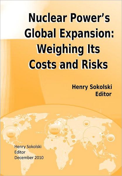 Cover for Strategic Studies Institute · Nuclear Power's Global Expansion: Weighing Its Costs and Risks (Paperback Book) (2010)