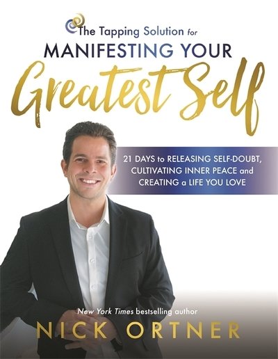 Cover for Nick Ortner · The Tapping Solution for Manifesting Your Greatest Self: 21 Days to Releasing Self-Doubt, Cultivating Inner Peace, and Creating a Life You Love (Taschenbuch) (2019)