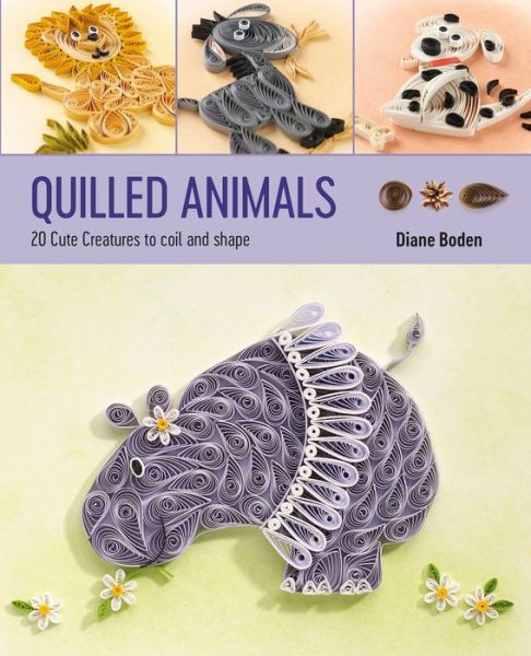 Cover for Diane Boden · Quilled Animals: 20 Cute Creatures to Coil and Shape (Paperback Book) (2020)