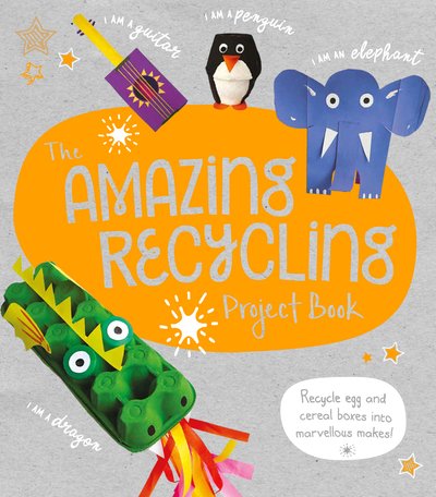 Cover for Sara Stanford · The Amazing Recycling Project Book: Recycle egg and cereal boxes into marvellous makes! (Paperback Book) (2020)