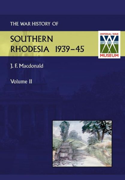 War History of Southern Rhodesia Vol. 2 - J.F. Macdonald - Books - Naval & Military Press Ltd - 9781783310197 - March 19, 2014