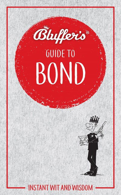 Bluffer's Guide to Bond: Instant wit and wisdom - Bluffer's Guides - Mark Mason - Books - Haynes Publishing Group - 9781785217197 - March 2, 2020