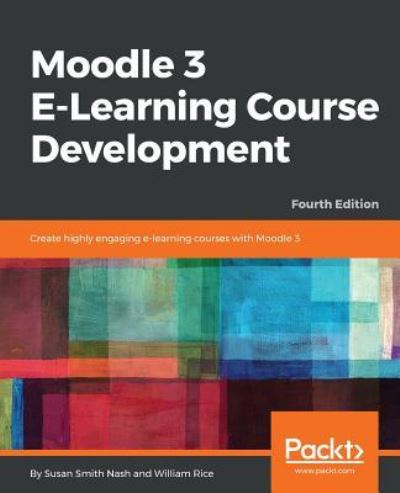 Cover for Susan Smith Nash · Moodle 3 E-Learning Course Development: Create highly engaging and interactive e-learning courses with Moodle 3, 4th Edition (Taschenbuch) [4 Revised edition] (2018)