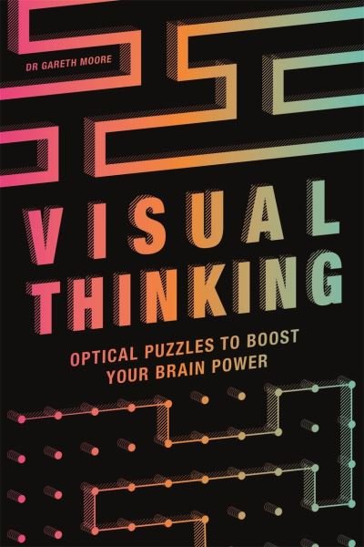 Visual Thinking: Optical Puzzles to Boost Your Brain Power - Gareth Moore - Książki - Michael O'Mara Books Ltd - 9781789293197 - 1 kwietnia 2021