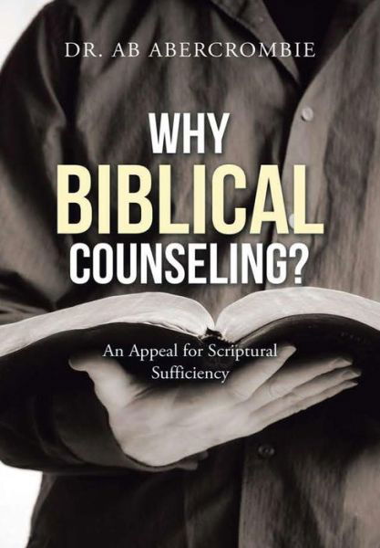 Cover for Dr Ab Abercrombie · Why Biblical Counseling?: An Appeal for Scriptural Sufficiency (Hardcover Book) (2019)