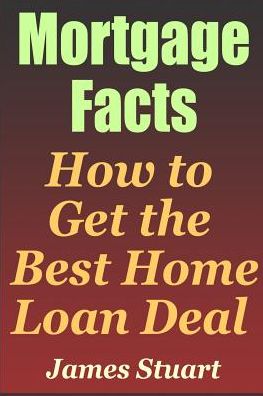 Mortgage Facts - James Stuart - Books - Independently Published - 9781799234197 - March 9, 2019