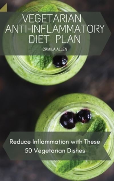 Cover for Camila Allen · Vegetarian Anti-Inflammatory Diet Plan (Hardcover Book) (2021)