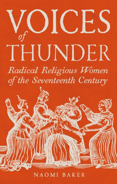 Cover for Naomi Baker · Voices of Thunder: Radical Religious Women of the Seventeenth Century (Hardcover Book) (2025)