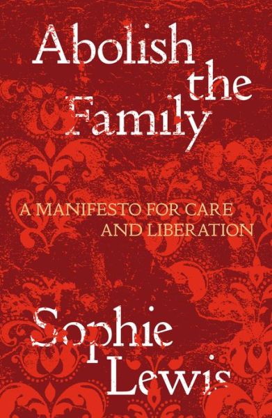 Cover for Sophie Lewis · Abolish the Family: A Manifesto for Care and Liberation - Salvage Editions (Paperback Book) (2022)