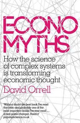 Cover for David Orrell · Economyths: How the Science of Complex Systems is Transforming Economic Thought (Paperback Book) (2012)