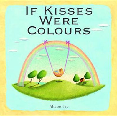 Cover for Alison Jay · Alison Jay: If Kisses Were Colours (Board book) (2011)