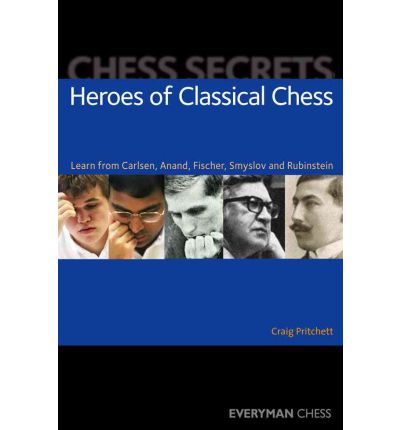 Cover for Craig Pritchett · Chess Secrets: Heroes of Classical Chess: Learn from Carlsen, Anand, Fischer, Smyslov and Rubinstein (Paperback Book) (2010)