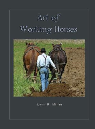 Cover for Lynn R Miller · Art of Working Horses (Hardcover Book) (2016)