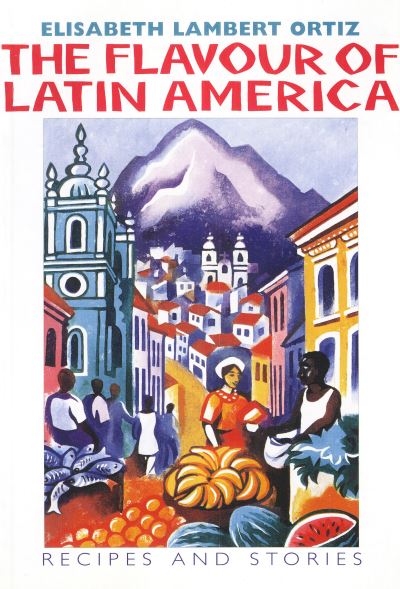 Cover for Elisabeth Lambert Ortiz · The Flavour of Latin America: Recipes and Stories (Paperback Book) (1997)