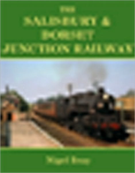 Cover for Nigel Bray · The Salisbury and Dorset Junction Railway (Paperback Bog) (2010)