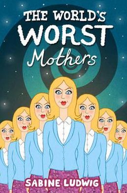 Cover for Sabine Ludwig · The World's Worst Mothers (Pocketbok) (2012)