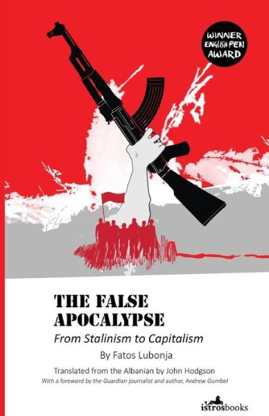 False Apocalypse: From Stalinism to Capitalism - Fatos Lubonja - Books - Istros Books - 9781908236197 - September 30, 2014