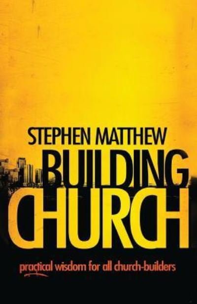 Cover for Stephen Matthew · Building Church (Paperback Book) (2012)