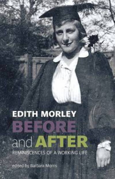 Cover for Edith Morley · Edith Morley Before and After: Reminiscences of a Working Life (Inbunden Bok) (2016)