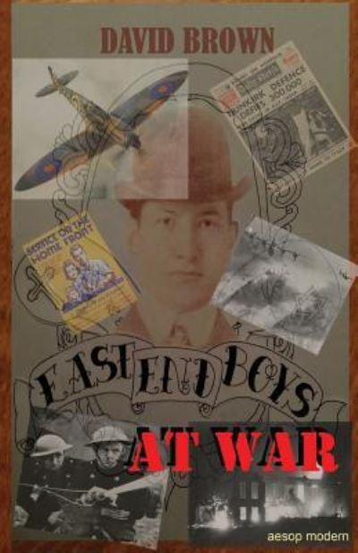 East End Boys at War - Brown, Professor of Modern History David (University of Manchester UK) - Books - Aesop Publications - 9781910301197 - February 12, 2016