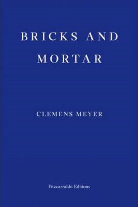 Cover for Clemens Meyer · Bricks and Mortar (Paperback Bog) (2018)