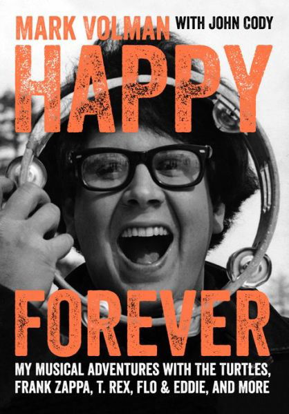 Happy Forever: My musical adventures with The Turtles, Frank Zappa, T. Rex, Flo & Eddie, and more - Mark Volman - Boeken - Outline Press Ltd - 9781911036197 - 20 juni 2023