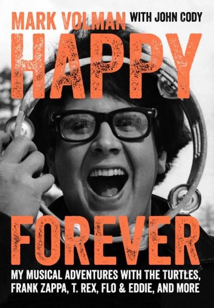 Happy Forever: My musical adventures with The Turtles, Frank Zappa, T. Rex, Flo & Eddie, and more - Mark Volman - Bøger - Outline Press Ltd - 9781911036197 - 20. juni 2023