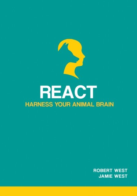 Cover for Robert West · React - Harness Your Animal Brain - Unlocking Behaviour Change (Paperback Book) (2022)