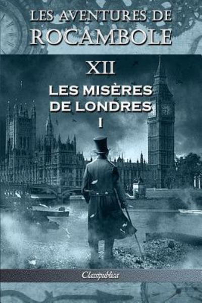 Cover for Pierre Alexis Ponson Du Terrail · Les aventures de Rocambole XII: Les Miseres de Londres I - Classipublica (Paperback Book) [12th Les Aventures de Rocambole edition] (2019)