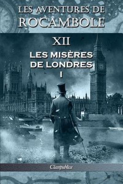 Cover for Pierre Alexis Ponson Du Terrail · Les aventures de Rocambole XII: Les Miseres de Londres I - Classipublica (Paperback Book) [12th Les Aventures de Rocambole edition] (2019)