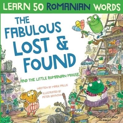 The Fabulous Lost & Found and the little Romanian mouse: Laugh as you learn 50 Romanian words with this bilingual English Romanian book for kids - Mark Pallis - Bøger - Neu Westend Press - 9781913595197 - 20. juni 2020