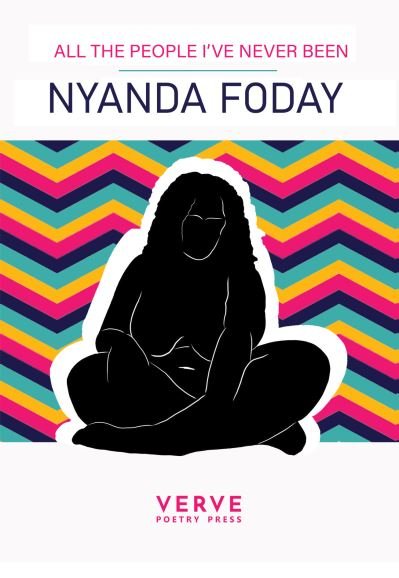 All The People I've Never Been - Nyanda Foday - Books - Verve Poetry Press - 9781913917197 - November 3, 2022