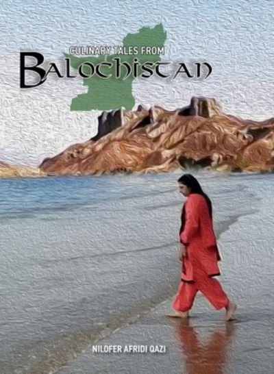 Cover for Nilofer Afridi Qazi · Culinary Tales From Balochistan (Hardcover Book) (2022)