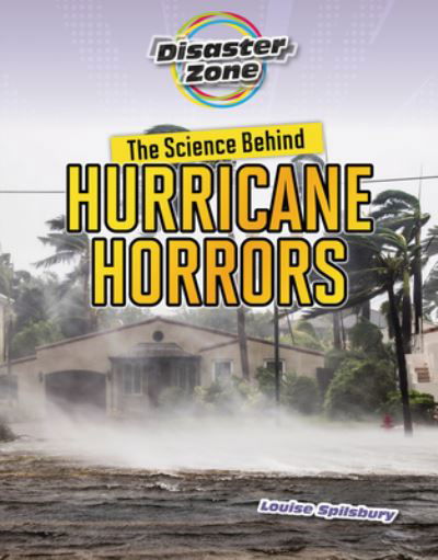 Cover for Louise A Spilsbury · The Science Behind Hurricane Horrors - Disaster Zone (Paperback Book) (2024)
