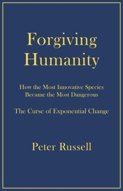 Cover for Peter Russell · Forgiving Humanity: How the Most Innovative Species Became the Most Dangerous (Paperback Book) (2023)