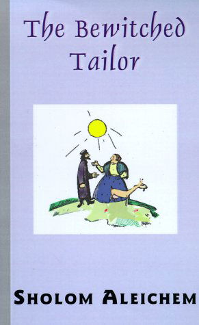 The Bewitched Tailor - Sholem Aleichem - Kirjat - Sholom Aleichem Family - 9781929068197 - perjantai 1. lokakuuta 1999