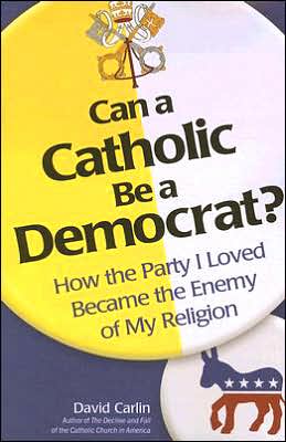 Can a Catholic Be a Democrat? - David Carlin - Books - Sophia Institute Press - 9781933184197 - September 15, 2006