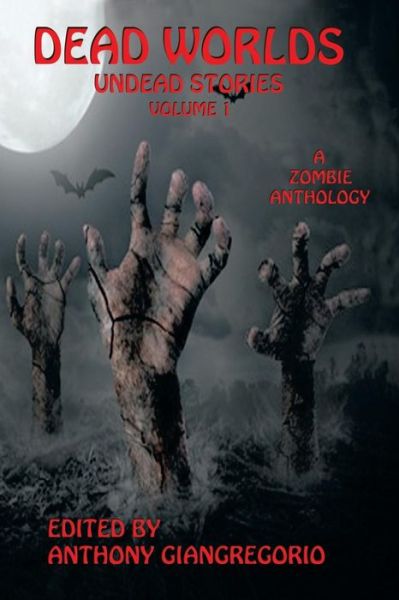 Cover for Anthony Giangregorio · Dead Worlds: Undead Stories (A Zombie Anthology) Volume 1 (Paperback Book) (2009)