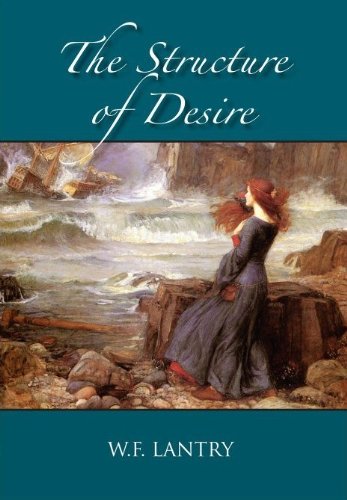 The Structure of Desire - W. F. Lantry - Bücher - Little Red Tree Publishing - 9781935656197 - 31. Mai 2012