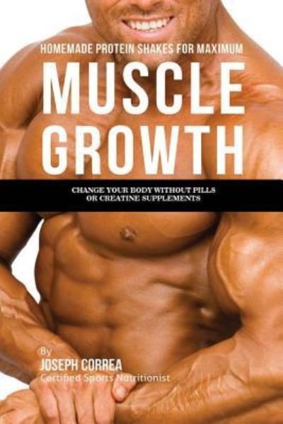Cover for Joseph Correa · Homemade Protein Shakes for Maximum Muscle Growth (Paperback Book) (2016)