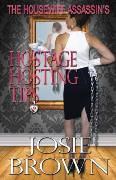 Cover for Josie Brown · The Housewife Assassin's Hostage Hosting Tips - Housewife Assassin (Paperback Bog) (2016)