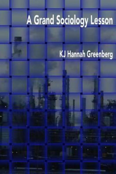 A Grand Sociology Lesson - Kj Hannah Greenberg - Livres - Lit Fest Press / Festival of Language - 9781943170197 - 10 septembre 2016