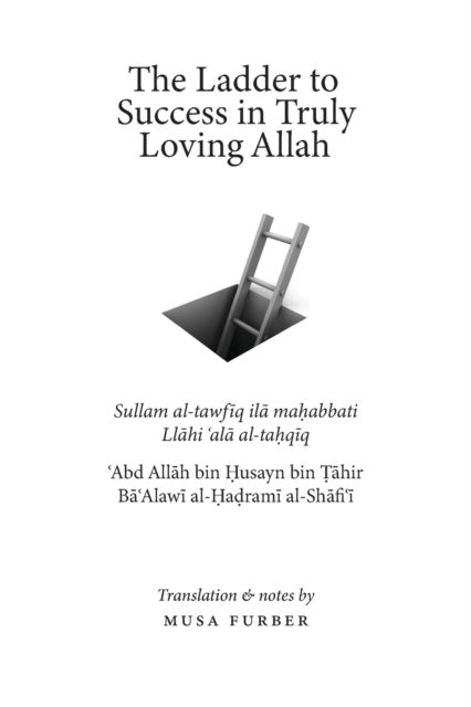 Cover for Al-Hadrami, &amp;#703; abd All&amp;#257; h Bin &amp;#7716; usayn · The Ladder to Success in Truly Loving Allah (Paperback Book) (2020)