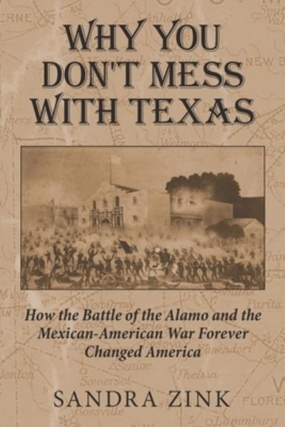 Cover for Sandra Zink · Why You Don't Mess With Texas: How the Battle of the Alamo and the Mexican-American War Forever Changed America (Paperback Book) (2019)