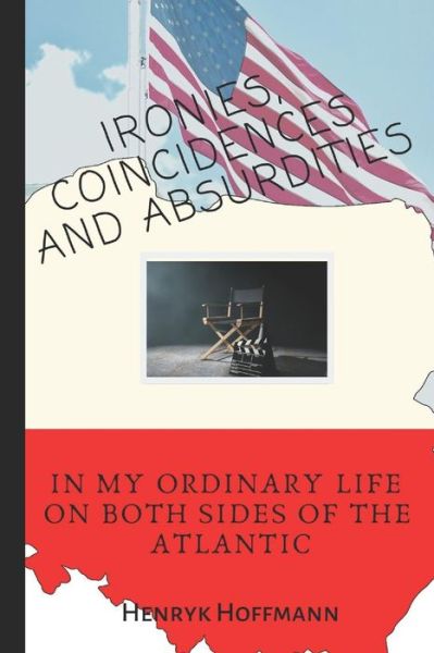 Cover for Henryk Hoffmann · Ironies, Coincidences and Absurdities in My Ordinary Life on Both Sides of the Atlantic (Paperback Book) (2019)