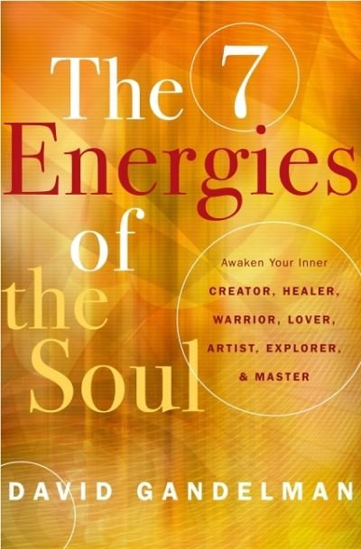 Cover for Gandelman, David (David Gandelman) · The Seven Energies of the Soul: Awaken Your Inner Creator, Healer, Warrior, Lover, Artist, Explorer, &amp; Master (Pocketbok) (2022)
