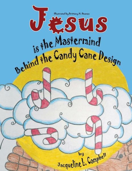 Jesus is the Mastermind Behind the Candy Cane Design - Jacqueline L Campbell - Książki - Liberation's Publishing LLC - 9781951300197 - 14 sierpnia 2020