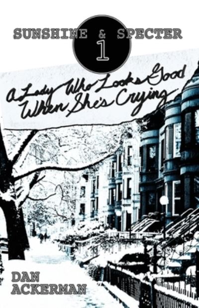 A Lady Who Looks Good When She's Crying - Dan Ackerman - Books - Supposed Crimes, LLC - 9781952150197 - August 1, 2021