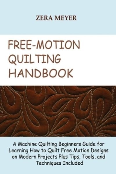 Cover for Zera Meyer · Free Motion Quilting Handbook (Paperback Book) (2022)